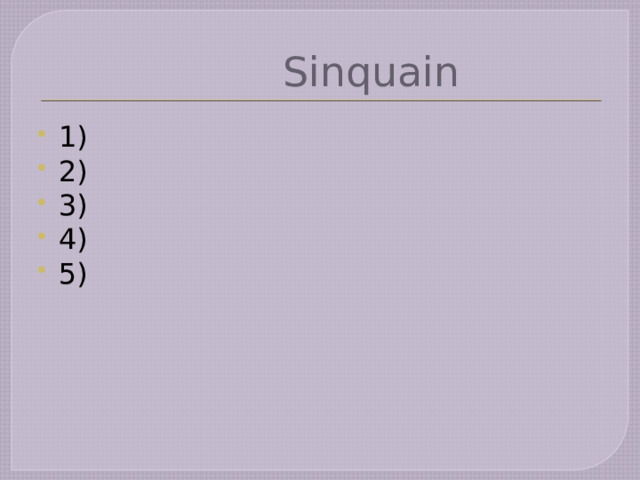 Sinquain 1) 2) 3) 4) 5) 