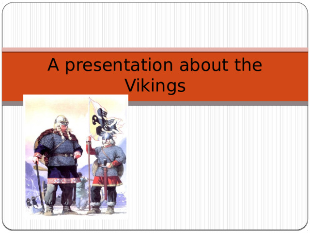 A presentation about the Vikings 