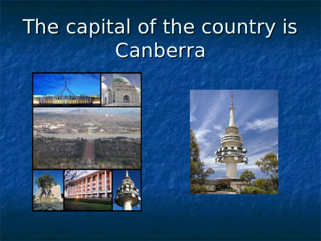 The capital of the country is Canberra 