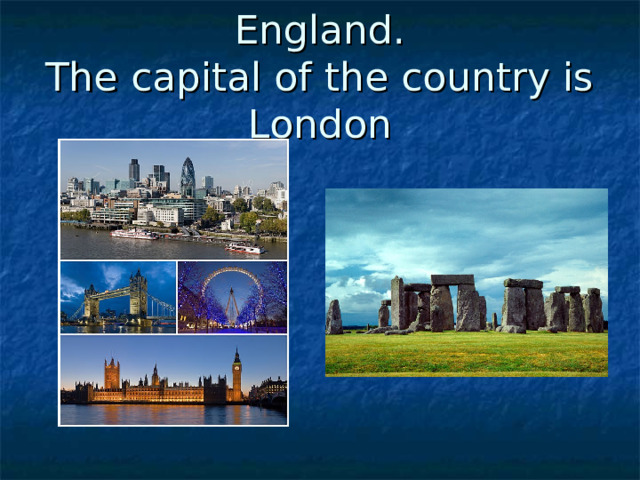 England.  The capital of the country is London 