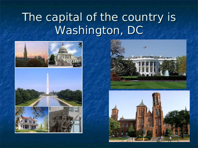 The capital of the country is Washington, DC 