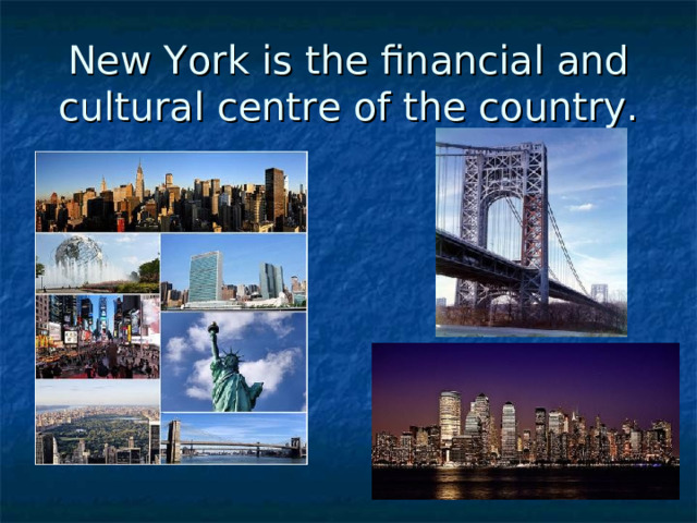 New York is the financial and cultural centre of the country. 