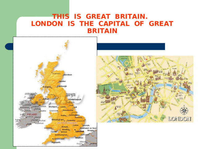 THIS IS GREAT BRITAIN.  LONDON IS THE CAPITAL OF GREAT BRITAIN 