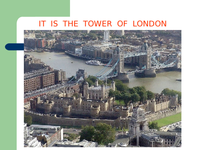 IT IS THE TOWER OF LONDON  
