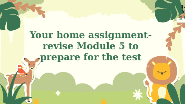 Your home assignment-  revise Module 5 to prepare for the test Module 5 3 класс spotlight 
