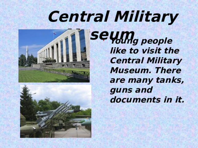  Central Military Museum Young people like to visit the Central Military Museum. There are many tanks, guns and documents in it.     