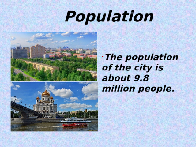  Population  The population of the city is about 9.8 million people.   