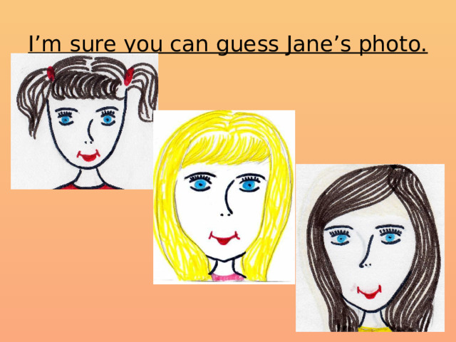 I’m sure you can guess Jane’s photo. 