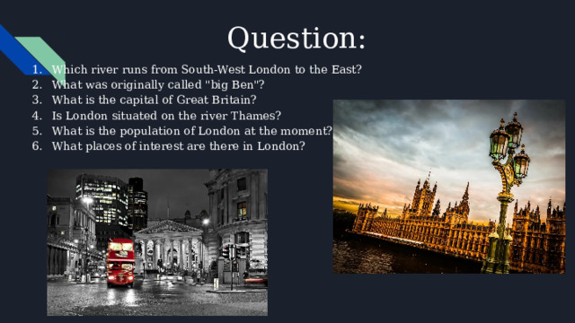 Question: Which river runs from South-West London to the East? What was originally called 