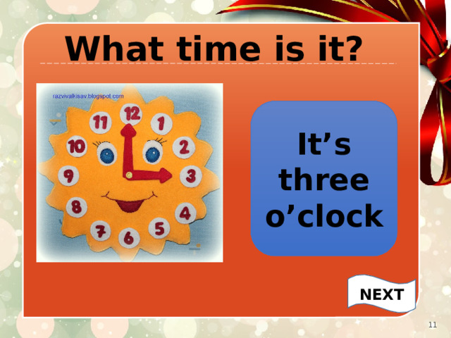 What time is it? It’s three o’clock NEXT   