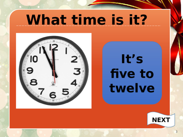 ш What time is it? It’s five to twelve NEXT   
