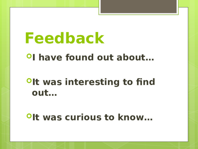 Feedback I have found out about…  It was interesting to find out…  It was curious to know…  