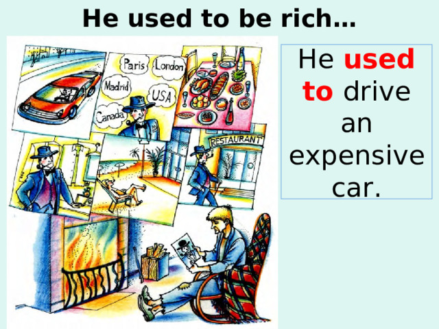 He used to be rich… He used to drive an expensive car. 