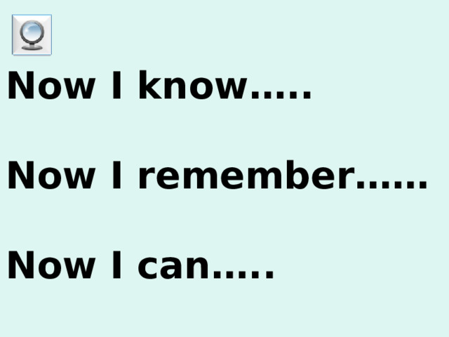 Now I know…..  Now I remember……  Now I can….. 
