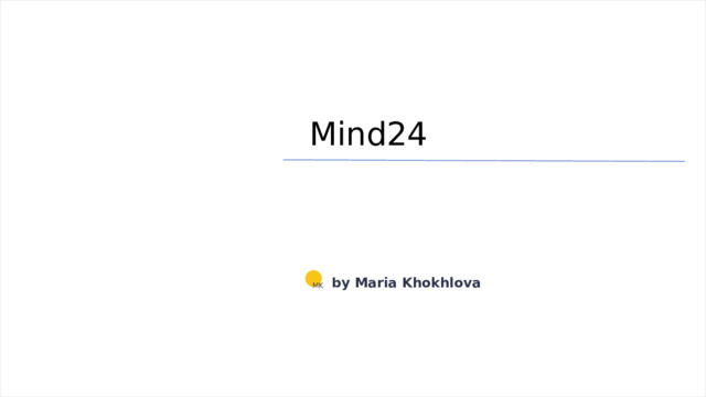 Mind24 by Maria Khokhlova MK 