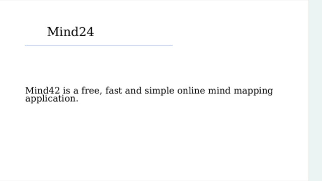 Mind24 Mind42 is a free, fast and simple online mind mapping application. 