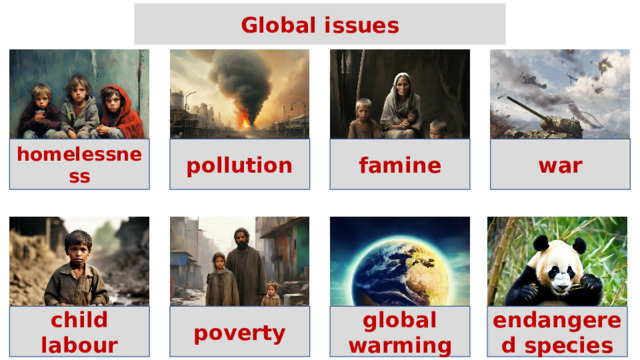 Global issues pollution famine war homelessness child labour poverty global warming endangered species 