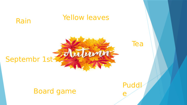 Yellow leaves Rain Tea Septembr 1st Puddle Board game 