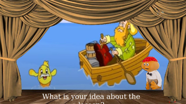 What is your idea about the lesson? 
