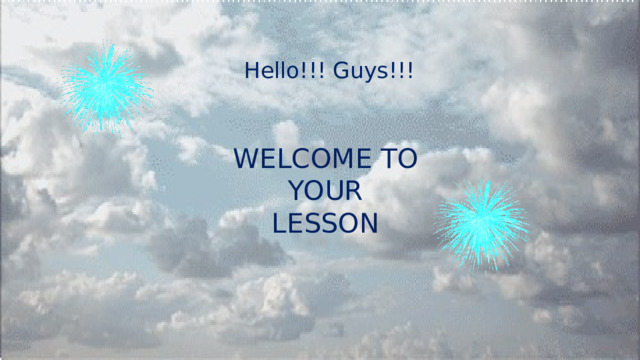 Hello!!! Guys!!! WELCOME TO YOUR LESSON 