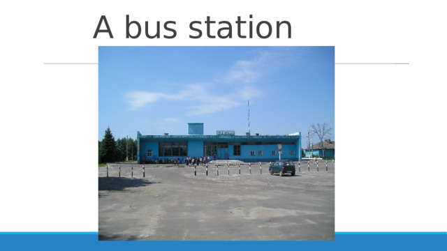    A bus station 