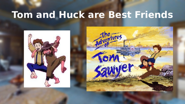 Tom and Huck are Best Friends 