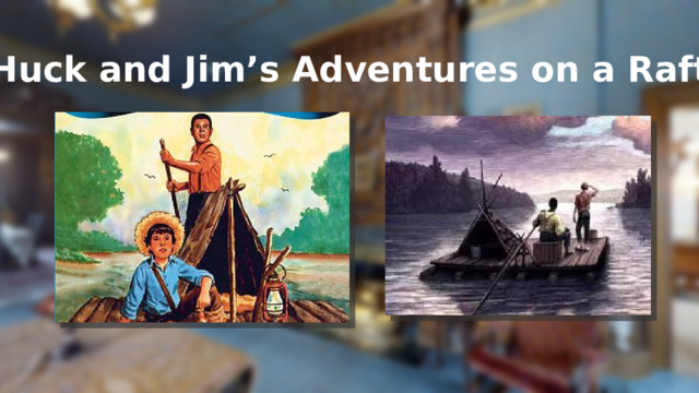 Huck and Jim’s Adventures on a Raft 