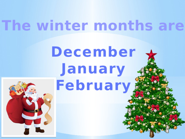 The winter months are December January February 