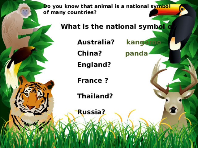 Do you know that animal is a national symbol of many countries?  What is the national symbol of   Australia? kangaroo   China? panda    England?    France ?   Thailand?   Russia? 
