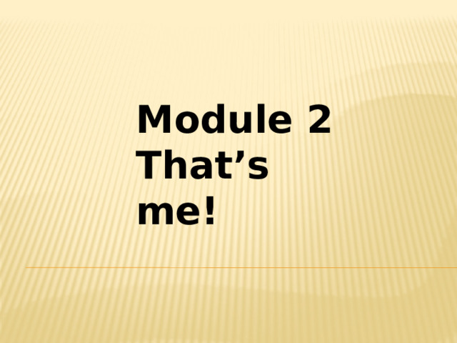 Module 2 That’s me! 