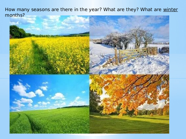 How many seasons are there in the year? What are they? What are winter months? 