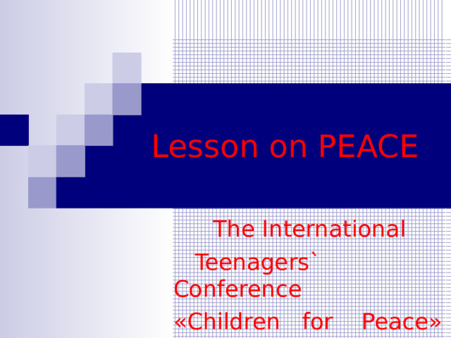 Lesson on PEACE   The International   Teenagers` Conference  « Children for Peace » 