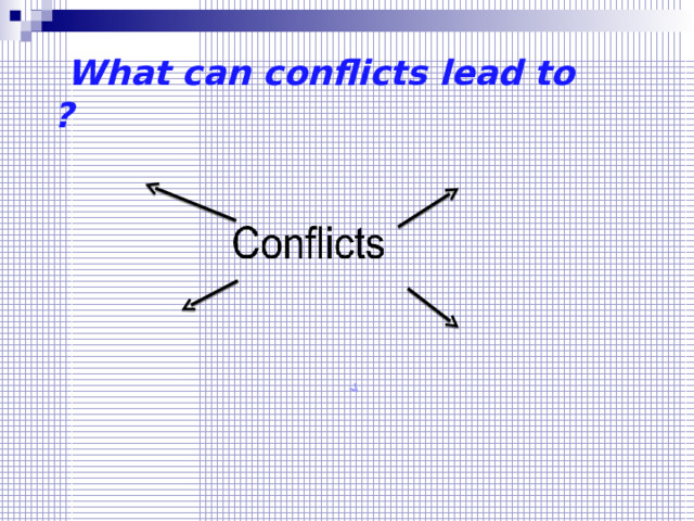  What can conflicts lead to ? 