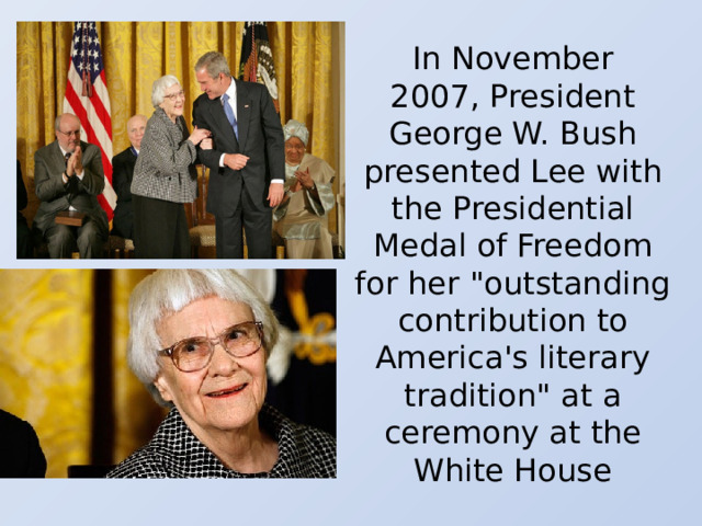 In November 2007, President George W. Bush presented Lee with the Presidential Medal of Freedom for her 