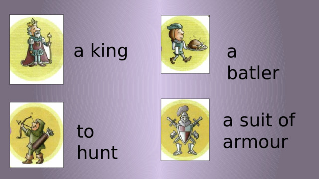 a king a batler a suit of armour to hunt 