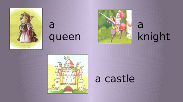 a queen a knight a castle 