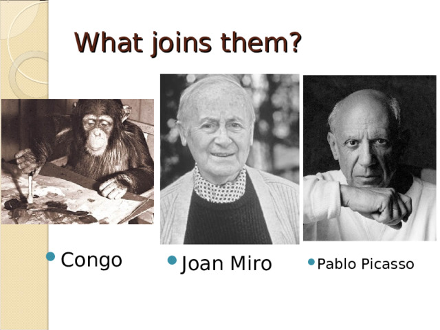 What joins them? Congo Joan Miro Pablo Picasso 