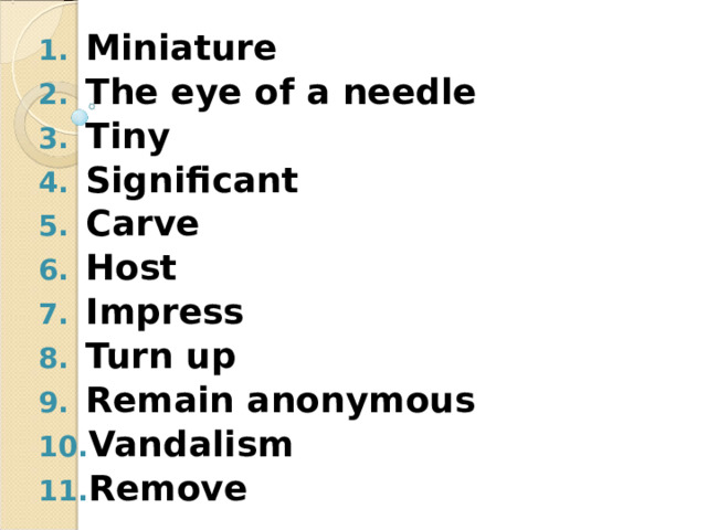 Miniature The eye of a needle Tiny Significant Carve Host Impress Turn up Remain anonymous Vandalism Remove 