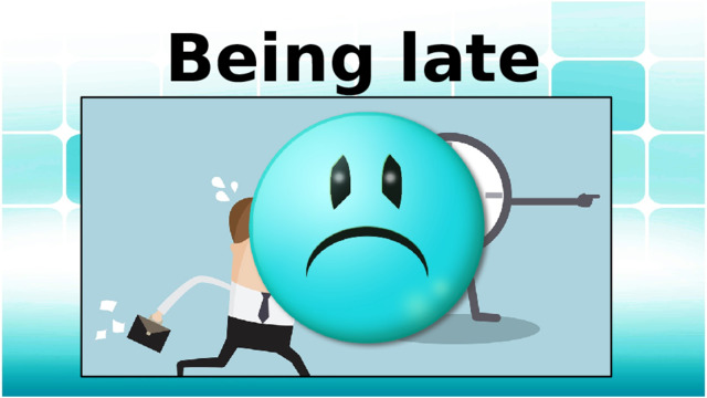 Being late 