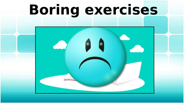 Boring exercises 