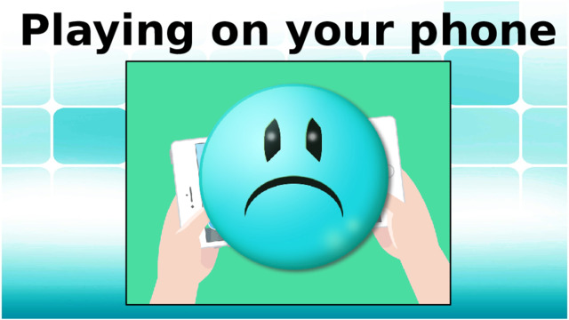 Playing on your phone 