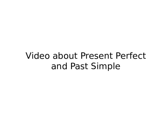 Video about Present Perfect and Past Simple 