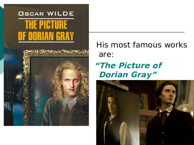  His most famous works are: “ The Picture of Dorian Gray”  