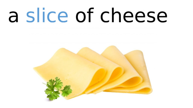 a slice of cheese 