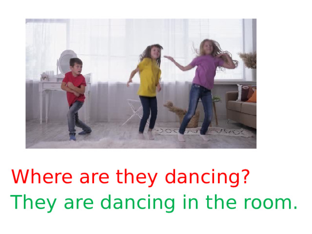 Where are they dancing? They are dancing in the room. 