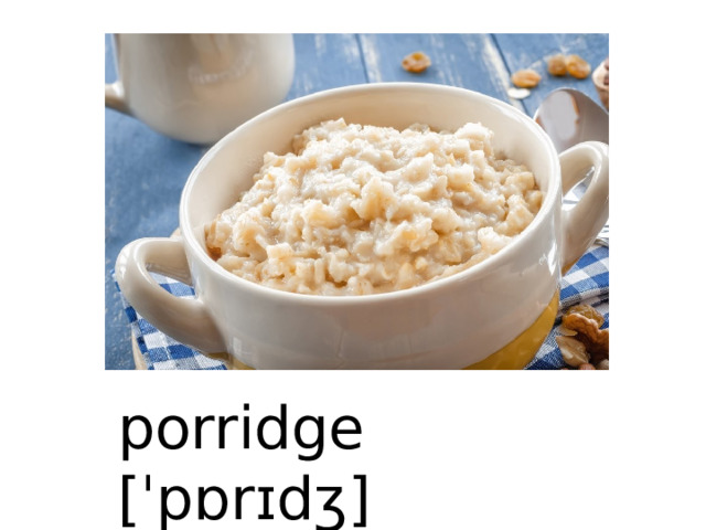 porridge [ˈpɒrɪdʒ] 