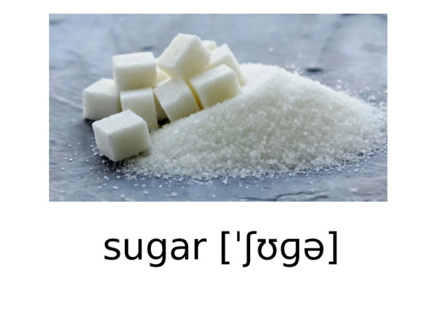 sugar [ˈʃʊɡə] 