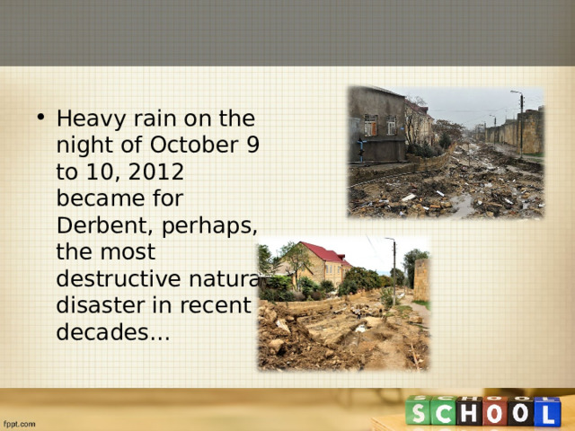 Heavy rain on the night of October 9 to 10, 2012 became for Derbent, perhaps, the most destructive natural disaster in recent decades… 