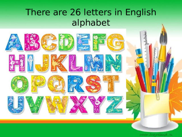 There are 26 letters in English alphabet 