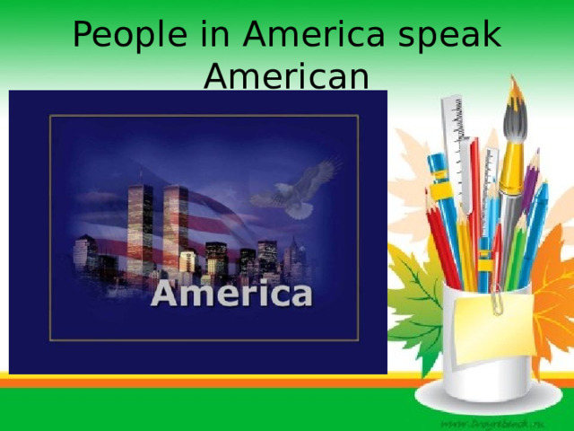 People in America speak American 